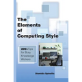 The Elements of Computing Style: 200+ Tips for Busy Knowledge Workers