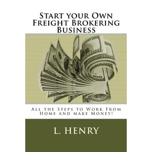 Start your Own Freight Brokering Business: Steps to Work From Home and Make Money