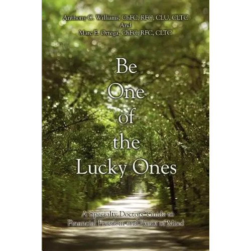 Be One of the Lucky Ones: A Specialty Doctors' Guide to Financial Freedom and Peace of Mind
