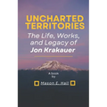 Uncharted territories: The Life, Works, and Legacy of Jon Krakauer
