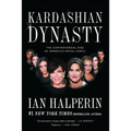 Kardashian Dynasty: The Controversial Rise of America's Royal Family