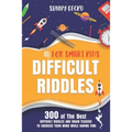 Difficult Riddles for Smart Kids: 300 Awesome and Challenging Riddles, Trick Questions, and Brain Teasers to Exercise Your Mind While Having Fun!