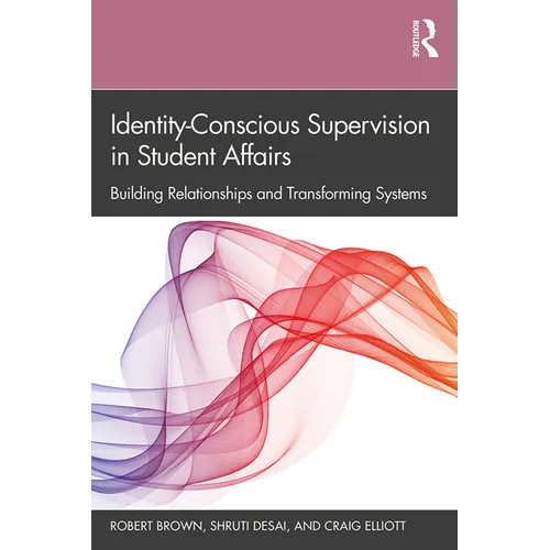 Identity-Conscious Supervision in Student Affairs: Building Relationships and Transforming Systems