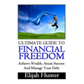Financial Freedom: Ultimate Guide to Achieve Wealth, Attain Success and Manage Your Debt
