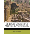 St. Louis Courier of Medicine, Volume 22...