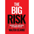 The Big Risk: Navigate the Land Mines of Sudden Wealth