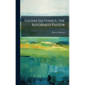 Gildas Salvianus; the Reformed Pastor