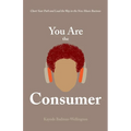 You Are the Consumer: Chart Your Path and Lead the Way in the New Music Business