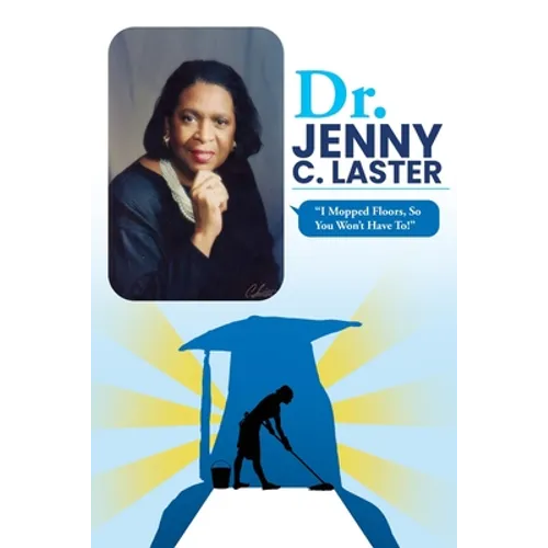 Dr. Jenny C. Laster: I Mopped Floors, So You Won't Have To!