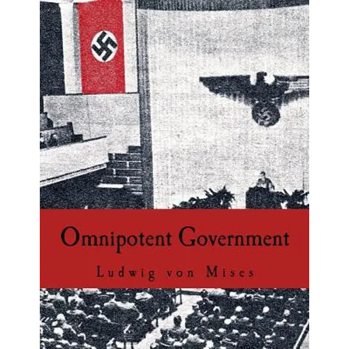 Omnipotent Government: The Rise of the Total State and Total War