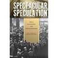 Spectacular Speculation: Thrills, the Economy, and Popular Discourse