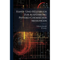 Hand- Und Hülfsbuch Zur Ausführung Physiko-Chemischer Messungen