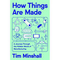 How Things Are Made: A Journey Through the Hidden World of Manufacturing