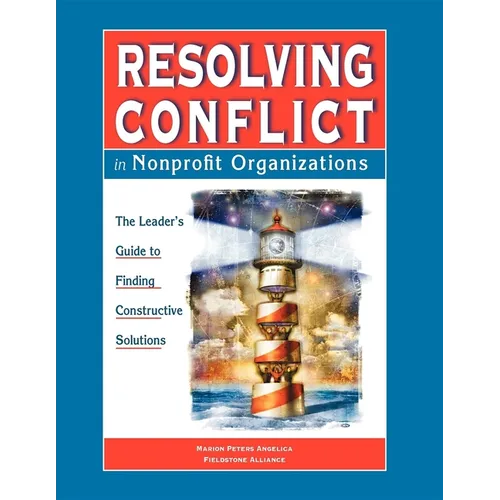 Resolving Conflict in Nonprofit Organizations: The Leaders Guide to Constructive Solutions