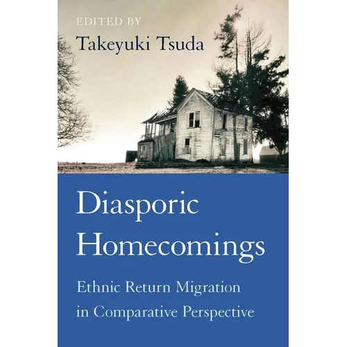 Diasporic Homecomings: Ethnic Return Migration in Comparative Perspective