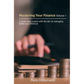 Mastering Your Finance Volume 1: A seven step system with the aim at managing better your finances