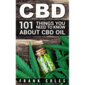 CBD: 101 Things You Need to Know About CBD Oil