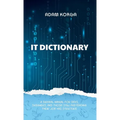 IT Dictionary: A survival manual for devs, dreamers, and those still pretending their job has structure.