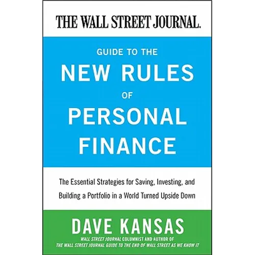 The Wall Street Journal Guide to the New Rules of Personal Finance: Essential Strategies for Saving, Investing, and Building a Portfolio in a World Tu