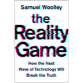The Reality Game: How the Next Wave of Technology Will Break the Truth