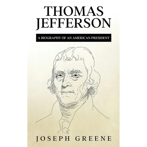Thomas Jefferson: A Biography of an American President