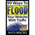 Flood Your Website With Traffic: 99 Website Traffic Tips