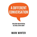 A Different Conversation: Realizing Your Potential as a Real Estate Agent