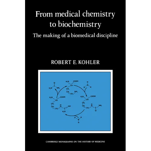 From Medical Chemistry to Biochemistry: The Making of a Biomedical Discipline