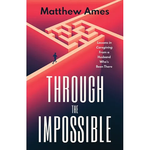 Through the Impossible: Lessons in Caregiving From a Husband Who's Been There