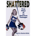Shattered: True Story of an American Teenager