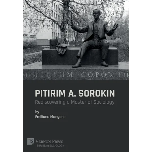 Pitirim A. Sorokin: Rediscovering a Master of Sociology