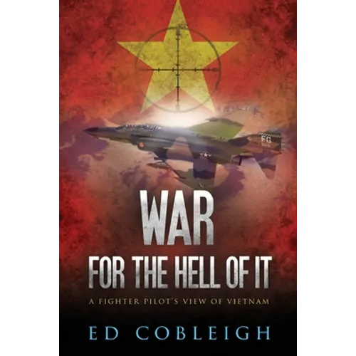 War for the Hell of It; A Fighter Pilot's View of Vietnam