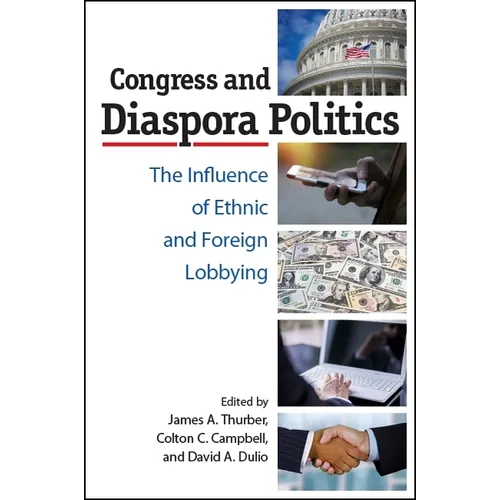 Congress and Diaspora Politics: The Influence of Ethnic and Foreign Lobbying