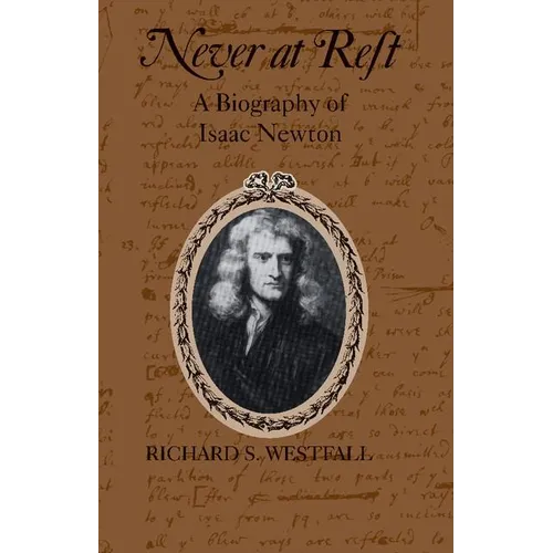 Never at Rest: A Biography of Isaac Newton