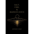 Salt, Fire, & Mango Juice