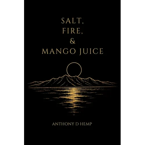 Salt, Fire, & Mango Juice