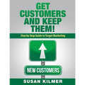 Get Customers and Keep Them!: Step by Step Guide to Target Marketing
