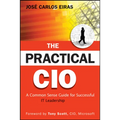 The Practical CIO: A Common Sense Guide for Successful It Leadership