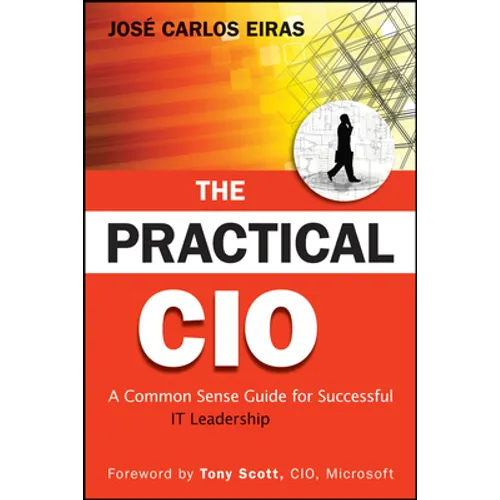 The Practical CIO: A Common Sense Guide for Successful It Leadership