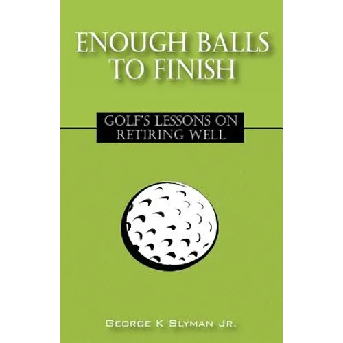 Enough Balls to Finish: Golf's Lessons on Retiring Well