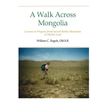 A Walk Across Mongolia: Lessons In Progress From Sacred Mother Mountain To Mother Lake