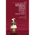 Miracle Child: The Journey of a Young Holocaust Survivor