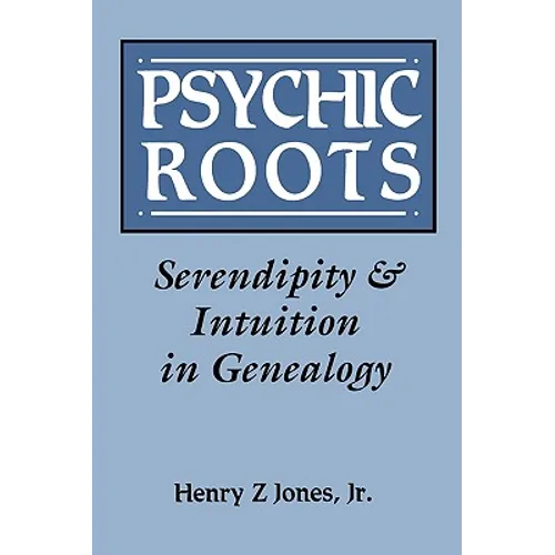 Psychic Roots. Serendipity & Intuition in Genealogy