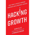 Hacking Growth: How Today's Fastest-Growing Companies Drive Breakout Success