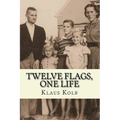 Twelve Flags, One Life: Book 1 of Klaus Kolb's Autobiography