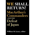 We Shall Return!: Macarthur's Commanders and the Defeat of Japan, 1942-1945