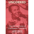 Uncorked: The Life and Times of Champagne Tony Lema