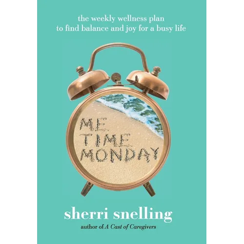Me Time Monday: The Weekly Wellness Plan to Find Balance and Joy for a Busy Life