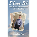 I Love It! The Life and Remembrances of Darin Lee Ping