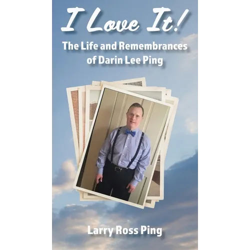 I Love It! The Life and Remembrances of Darin Lee Ping